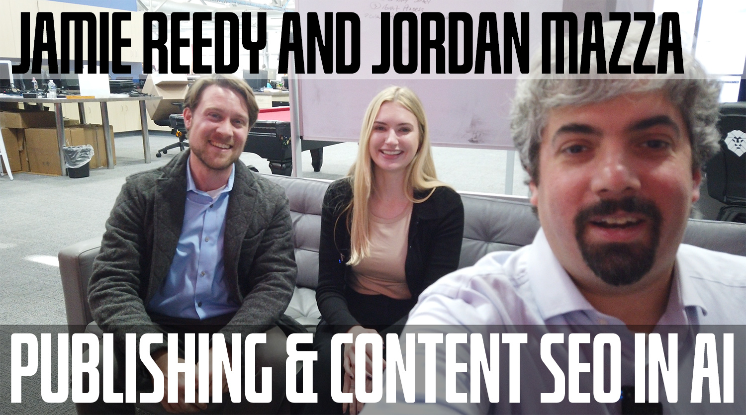 Jordan Mazza and Jamie Reedy On Publishing & Content SEO In AI